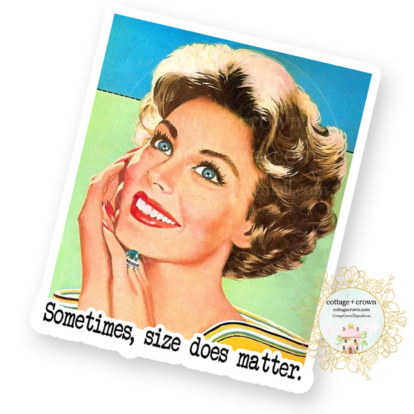 Sometimes Size Does Matter - Vinyl Decal Sticker - Naughty Retro Housewife
