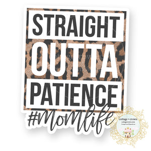 Straight Outta Patience - Mom Life - Vinyl Decal Sticker