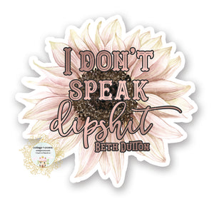 Yellowstone Beth Dutton I Don't Speak Dipshit Sunflower - Vinyl Decal Sticker