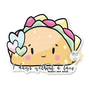 Taco - 7 Days Without A Taco Makes One Weak - Kawaii - Vinyl Decal Sticker