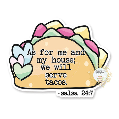 Taco - As For Me And My House We Will Serve Tacos Salsa 24:7 - Kawaii - Vinyl Decal Sticker