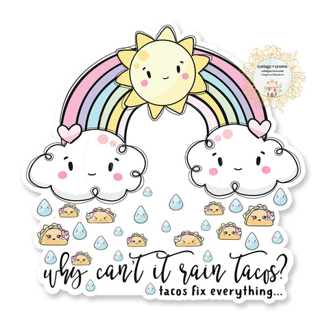 Taco - Why Can't It Rain Tacos - Kawaii - Vinyl Decal Sticker