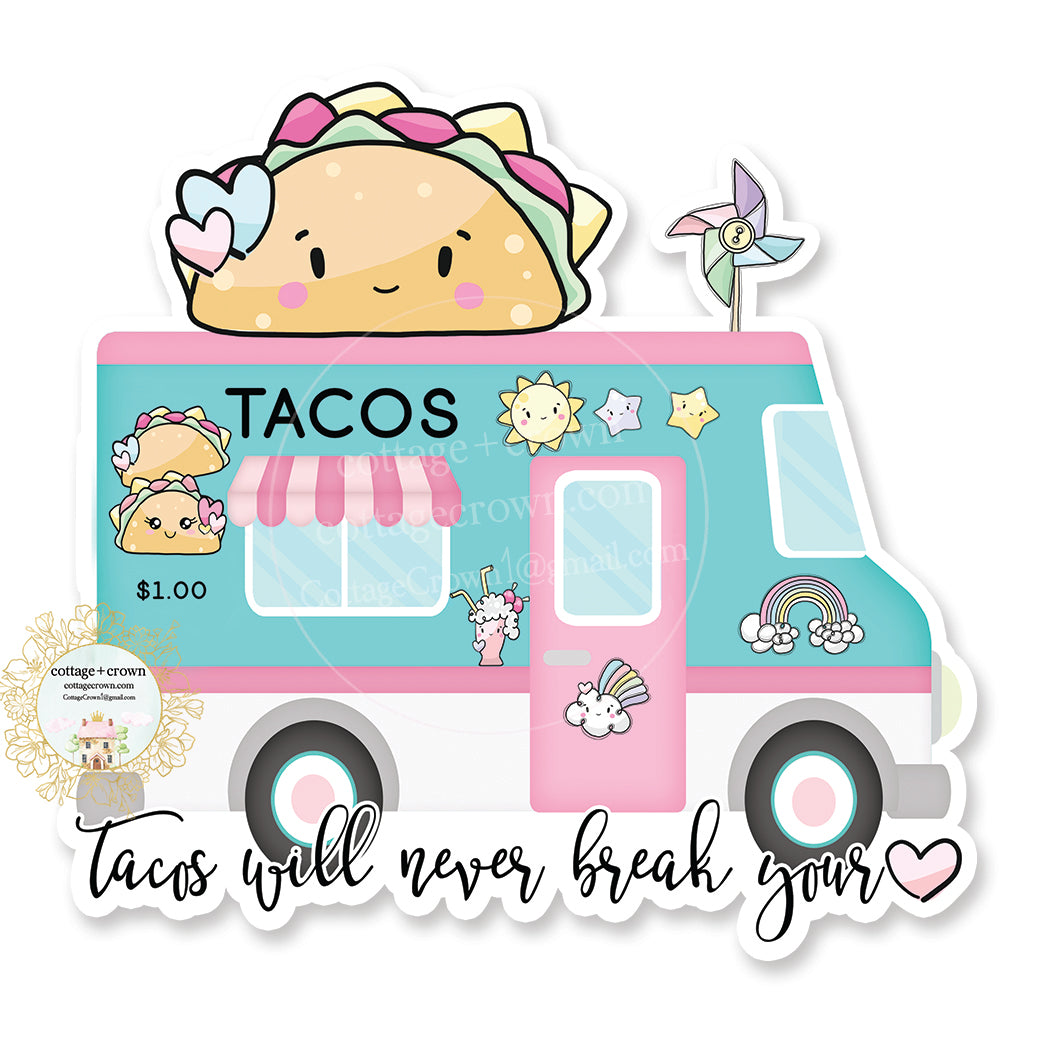 Taco Truck - Tacos Will Never Break Your Heart - Kawaii - Vinyl Decal Sticker