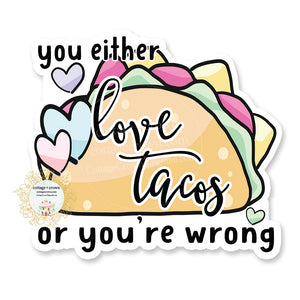 Taco - You Either Love Tacos Or You're Wrong - Vinyl Decal Sticker