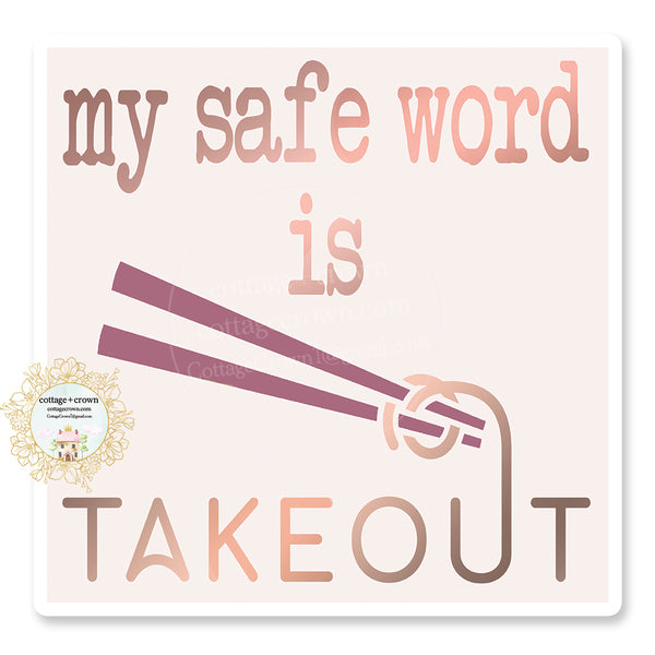 My Safe Word Is Takeout - Funny Vinyl Decal Sticker