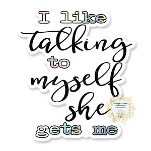 I Like Talking To Myself She Gets Me - Funny Vinyl Decal Sticker