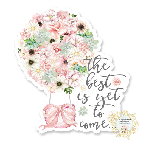 The Best Is Yet To Come - Hot Air Balloon - Vinyl Decal Sticker