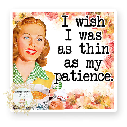 I Wish I Was As Thin As My Patience Vinyl Decal Sticker