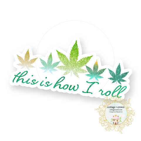 This Is How I Roll Leaf Vinyl Decal Sticker