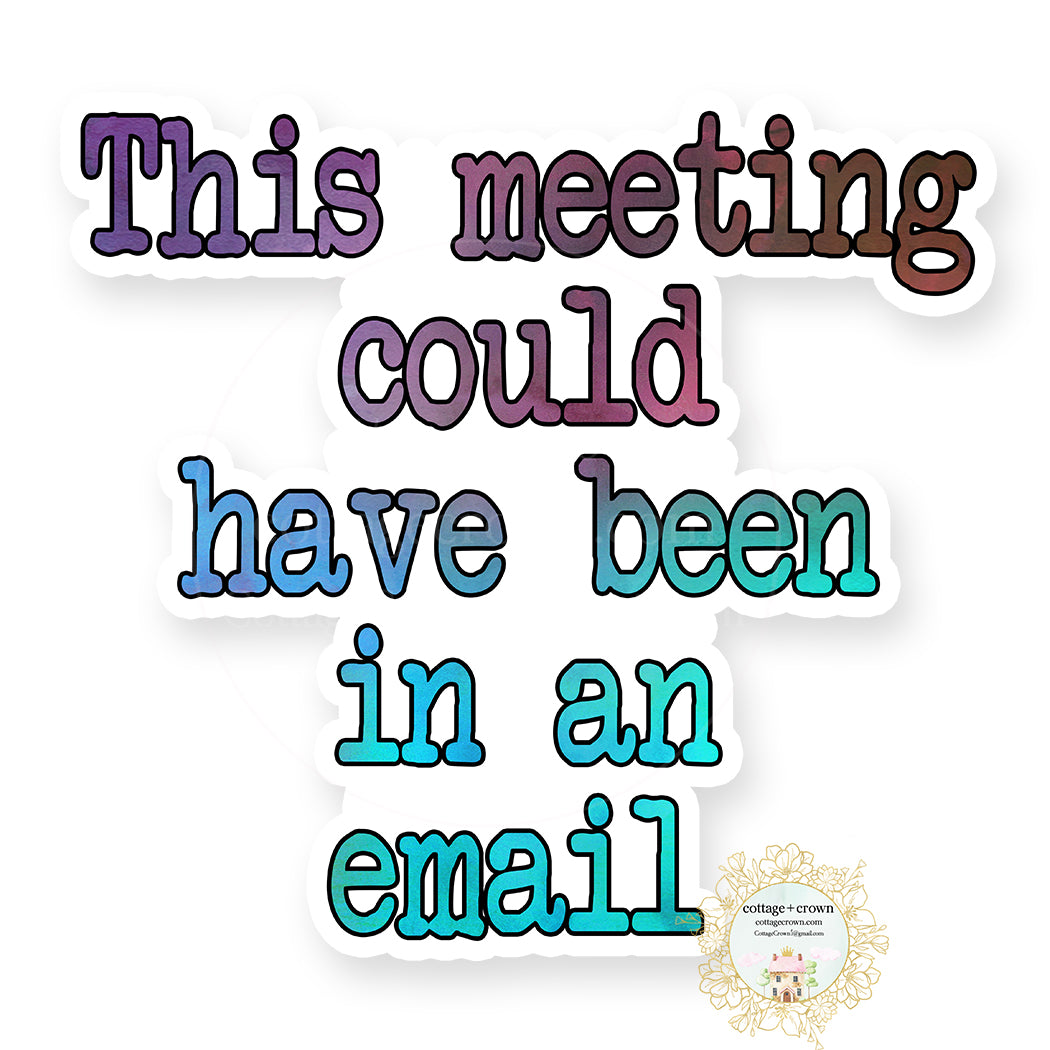 This Meeting Could Have Been In An Email - Vinyl Decal Sticker ...