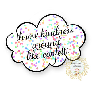 Throw Kindness Around Like Confetti - Vinyl Decal Sticker