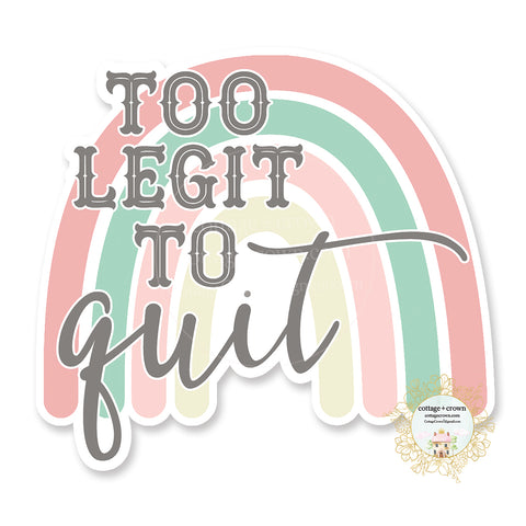 Too Legit To Quit Rainbow - Vinyl Decal Sticker