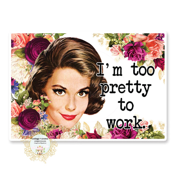 I'm Too Pretty To Work - Vinyl Decal Sticker - Retro Housewife