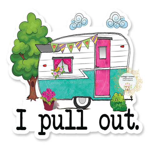 Trailer - I Pull Out - Funny Naughty Glamping Camping - Vinyl Decal Sticker