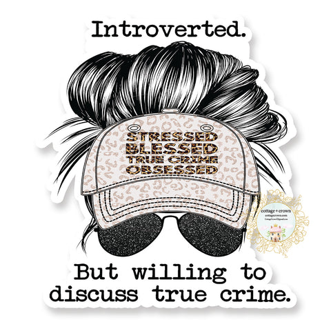 Introverted But Willing To Discuss True Crime - Vinyl Decal Sticker