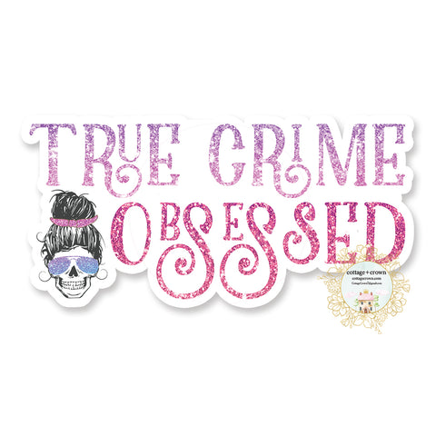 True Crime Obsessed - Vinyl Decal Sticker