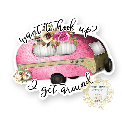 Trailer - Want To Hook Up? I Get Around - Glamping Camping - Vinyl Decal Sticker