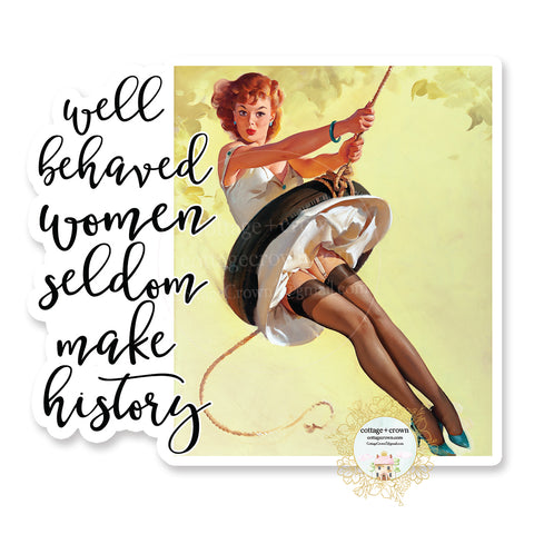 Well Behaved Women Rarely Make History - Vinyl Decal Sticker - Retro Housewife