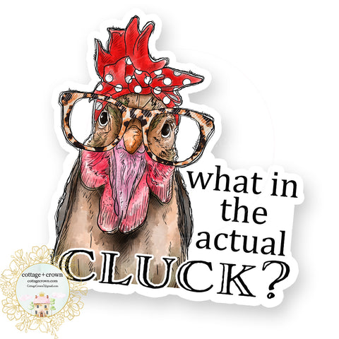 Chicken What In The Actual Cluck Farm Animal Farmhouse Vinyl Decal Sticker