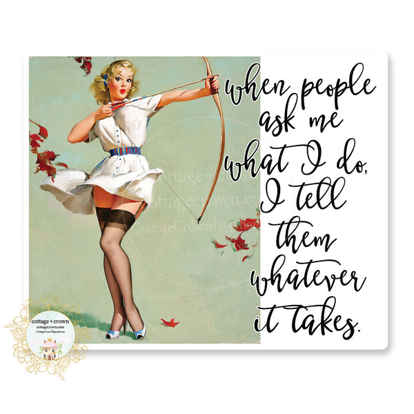 When People Ask Me What I Do I Tell Them Whatever It Takes - Vinyl Decal Sticker - Retro Housewife