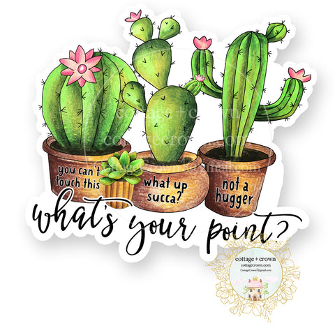What's Your Point Cactus - Succulent - Vinyl Decal Sticker