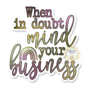 When In Doubt Mind Your Business - Funny Vinyl Decal Sticker