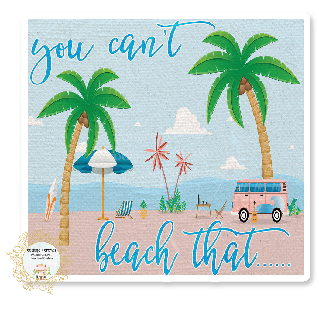 You Can't Beach That - Vinyl Decal Sticker