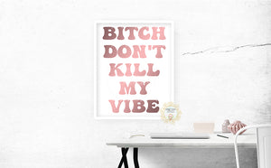 Bitch Don't Kill My Vibe - Naughty Preppy Decor - Home + Office Wall Art Print