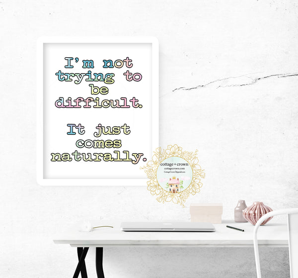 I'm Not Trying To Be Difficult Rainbow - Preppy Decor - Home + Office Wall Art Print