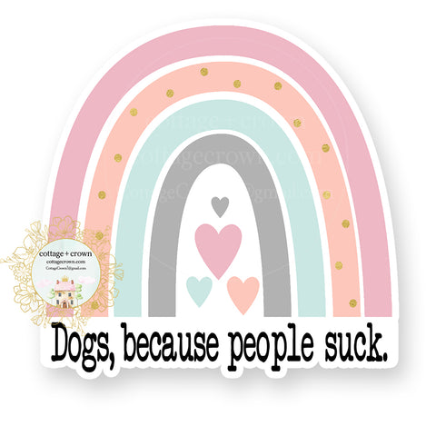 Dogs Because People Suck Rainbow Vinyl Decal Sticker