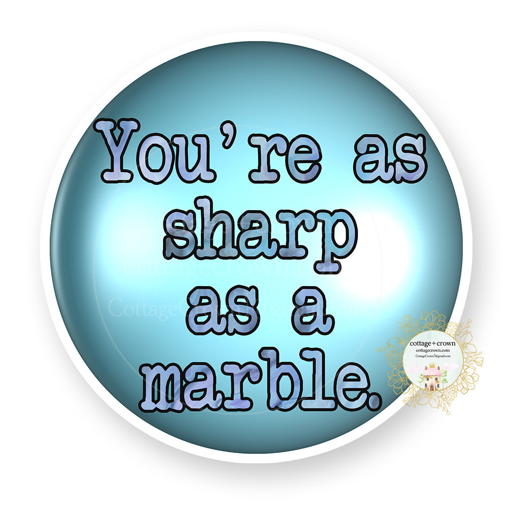 Marble - You're As Sharp As A Marble - Vinyl Decal Sticker