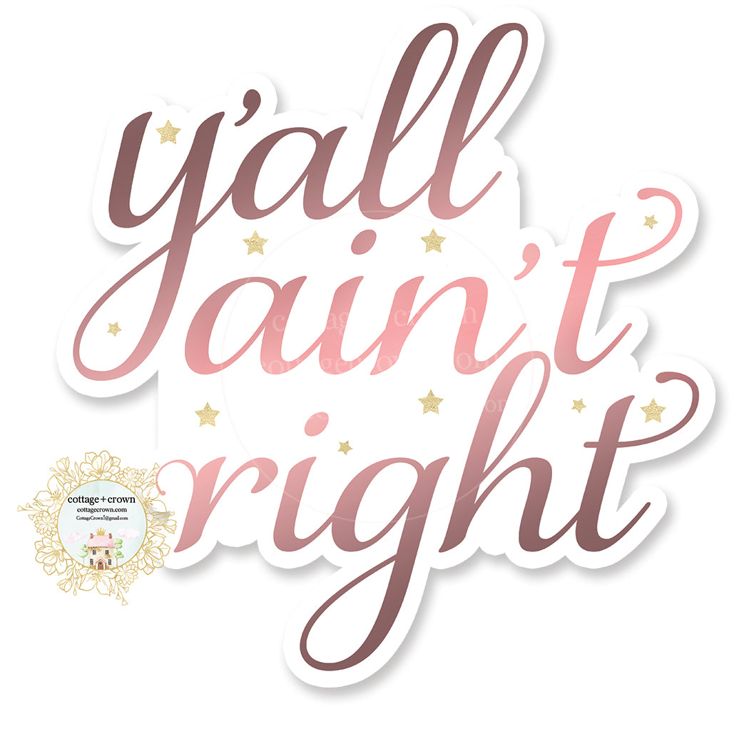 Y'all Ain't Right - Funny Vinyl Decal Sticker