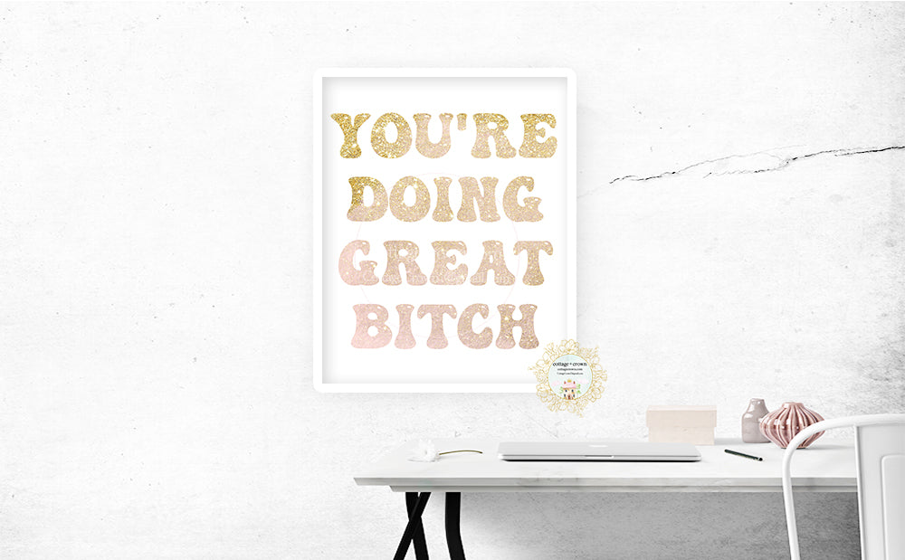 You're Doing Great Bitch - Naughty Preppy Decor - Home + Office Wall Art Print